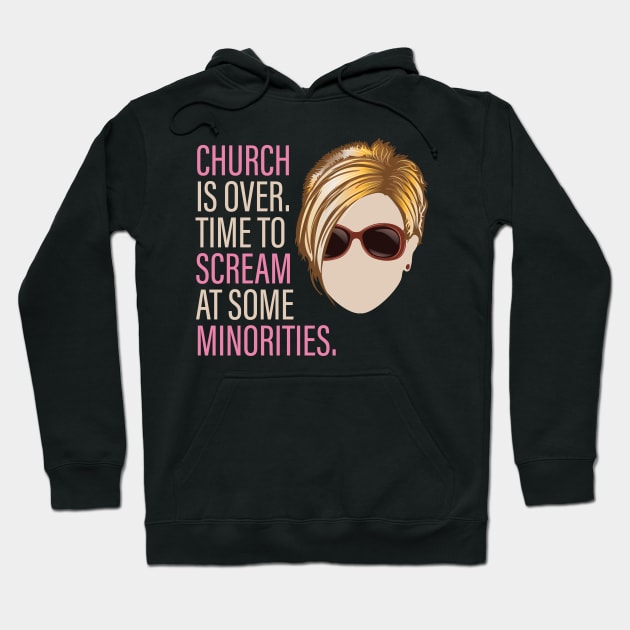 Karen - Church is over Time to Scream at Minorities Hoodie by Vector Deluxe